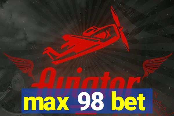 max 98 bet